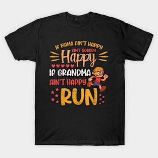 Mama Ain't Happy No Nobody Happy If Grandma Ain't Happy Run T-Shirt